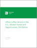 美國辦公室咖啡服務：市場趨勢和商機（第 5 版）