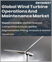 風力發電機運用、維護的全球市場:各類型，各用途，各地區-預測分析(2022年～2028年)