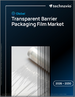 2026-2030年全球透明阻隔包裝薄膜市場