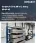 5級Ti-6Al-4V合金市場規模、佔有率和成長分析：按產品形式、製造流程、應用、最終用戶和地區分類－2026-2033年產業預測
